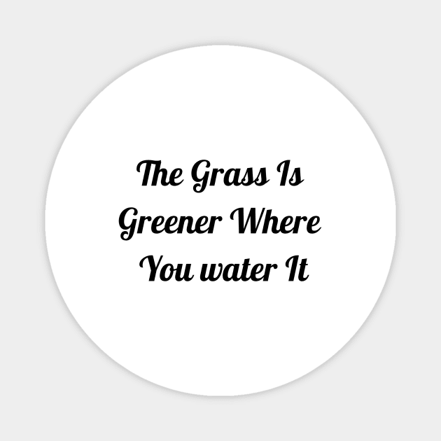 Grass Is Greener Where You Water It Magnet by Jitesh Kundra